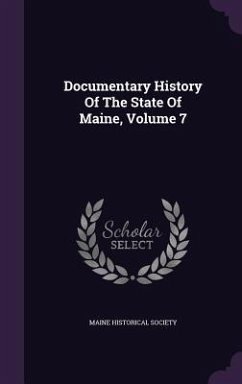 Documentary History Of The State Of Maine, Volume 7 - Society, Maine Historical