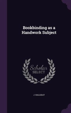 Bookbinding as a Handwork Subject - Halliday, J.