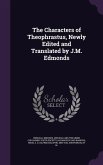 The Characters of Theophrastus, Newly Edited and Translated by J.M. Edmonds