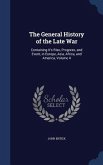The General History of the Late War: Containing It's Rise, Progress, and Event, in Europe, Asia, Africa, and America, Volume 4