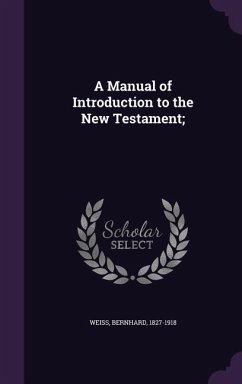 A Manual of Introduction to the New Testament; - Weiss, Bernhard