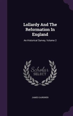 Lollardy And The Reformation In England: An Historical Survey, Volume 2 - Gairdner, James