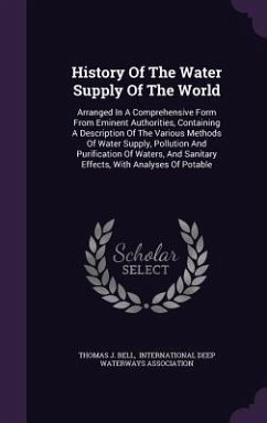 History Of The Water Supply Of The World: Arranged In A Comprehensive Form From Eminent Authorities, Containing A Description Of The Various Methods O - Bell, Thomas J.