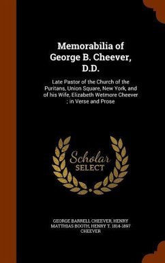 Memorabilia of George B. Cheever, D.D.: Late Pastor of the Church of the Puritans, Union Square, New York, and of his Wife, Elizabeth Wetmore Cheever; - Cheever, George Barrell; Booth, Henry Matthias; Cheever, Henry T.