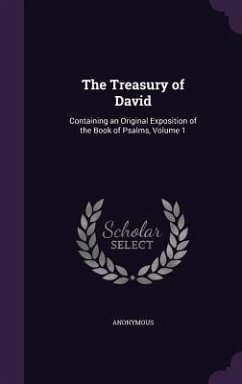 The Treasury of David: Containing an Original Exposition of the Book of Psalms, Volume 1 - Anonymous