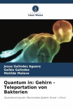 Quantum in: Gehirn -Teleportation von Bakterien - Galindez Aguero, Jesus;Galindez, Galbis;Malave, Matilde
