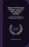 History Of The Issues Of Paper-money In The American Colonies: Anterior To The Revolution, Explanatory Of The Historical Chart Of The Paper Money Of T