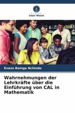 Wahrnehmungen der Lehrkräfte über die Einführung von CAL in Mathematik - Nchindo, Evans Bainga