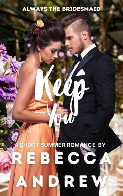 Keep You: A Short Summer Romance (Seasonal Short Stories, #8) (eBook, ePUB) - Andrew, Rebecca