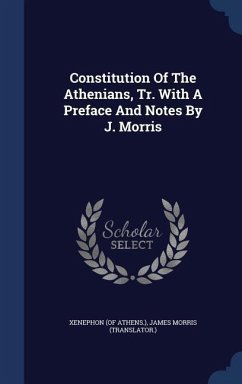 Constitution Of The Athenians, Tr. With A Preface And Notes By J. Morris - Athens )., Xenephon (of