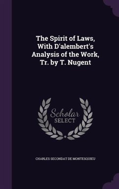 The Spirit of Laws, With D'alembert's Analysis of the Work, Tr. by T. Nugent - De Montesquieu, Charles Secondat