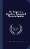 The Conqueror; a Dramatized Biography of Alexander Hamilton