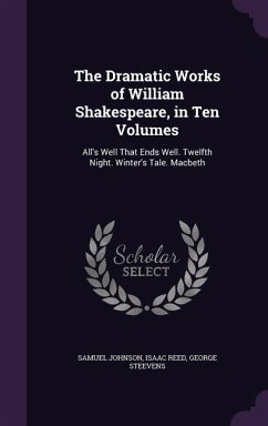 The Dramatic Works of William Shakespeare, in Ten Volumes - Johnson, Samuel; Reed, Isaac; Steevens, George