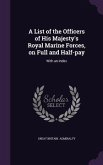 A List of the Officers of His Majesty's Royal Marine Forces, on Full and Half-pay: With an Index