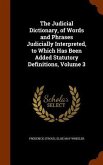 The Judicial Dictionary, of Words and Phrases Judicially Interpreted, to Which Has Been Added Statutory Definitions, Volume 3