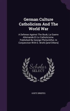 German Culture Catholicism And The World War: A Defense Against The Book, La Guerre Allemande Et Le Catholicisme. Published By George Pfeilschifter, I - Briefes, Goetz