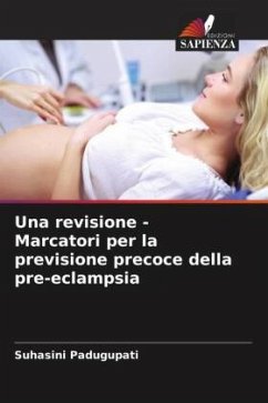 Una revisione - Marcatori per la previsione precoce della pre-eclampsia - Padugupati, Suhasini