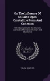 On The Influence Of Colloids Upon Crystalline Form And Cohesion