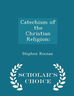 Catechism of the Christian Religion; - Scholar's Choice Edition - Keenan, Stephen