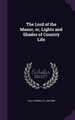 The Lord of the Manor, or, Lights and Shades of Country Life - Hall, Thomas
