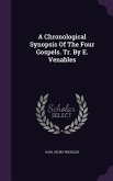 A Chronological Synopsis Of The Four Gospels. Tr. By E. Venables