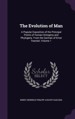 The Evolution of Man: A Popular Exposition of the Principal Points of Human Ontogeny and Phylogeny. From the German of Ernst Haeckel, Volume - Haeckel, Ernst Heinrich Philipp August