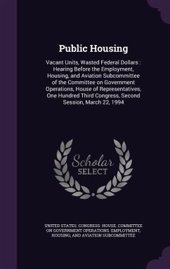 Public Housing: Vacant Units, Wasted Federal Dollars: Hearing Before the Employment, Housing, and Aviation Subcommittee of the Committ