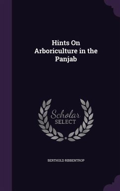 Hints On Arboriculture in the Panjab - Ribbentrop, Berthold