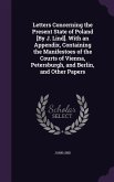 Letters Concerning the Present State of Poland [By J. Lind]. With an Appendix, Containing the Manifestoes of the Courts of Vienna, Petersburgh, and Berlin, and Other Papers
