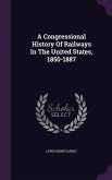 A Congressional History Of Railways In The United States, 1850-1887