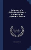 Catalogue of a Collection of Objects Illustrating the Folklore of Mexico
