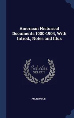 American Historical Documents 1000-1904, With Introd., Notes and Illus - Anonymous