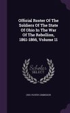 Official Roster Of The Soldiers Of The State Of Ohio In The War Of The Rebellion, 1861-1866, Volume 11