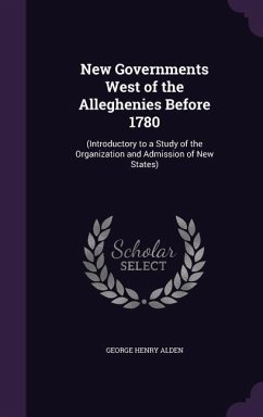 New Governments West of the Alleghenies Before 1780 - Alden, George Henry
