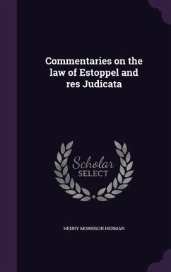 Commentaries on the law of Estoppel and res Judicata - Herman, Henry Morrison