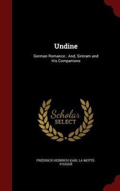 Undine: German Romance; And, Sintram and His Companions - La Motte-Fouqué, Friedrich Heinrich Kar