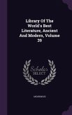 Library Of The World's Best Literature, Ancient And Modern, Volume 39
