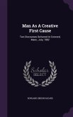Man As A Creative First Cause: Two Discourses Delivered At Concord, Mass., July, 1882