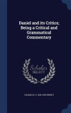 Daniel and its Critics; Being a Critical and Grammatical Commentary