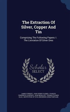 The Extraction Of Silver, Copper And Tin - Forrest, James