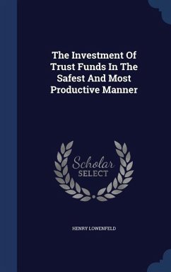 The Investment Of Trust Funds In The Safest And Most Productive Manner - Lowenfeld, Henry