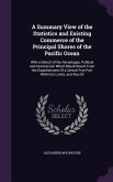 A Summary View of the Statistics and Existing Commerce of the Principal Shores of the Pacific Ocean