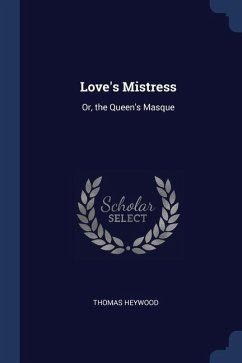 Love's Mistress - Heywood, Thomas