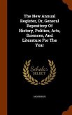 The New Annual Register, Or, General Repository Of History, Politics, Arts, Sciences, And Literature For The Year