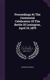 Proceedings At The Centennial Celebration Of The Battle Of Lexington, April 19, 1875