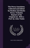 The Percy Anecdotes. Collected and Edited by Reuben and Sholto Percy. Verbatim Reprint of the Original ed., With a Pref. by John Timbs