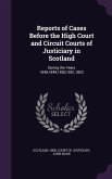 Reports of Cases Before the High Court and Circuit Courts of Justiciary in Scotland: During the Years 1848,1849,1850,1851,1852