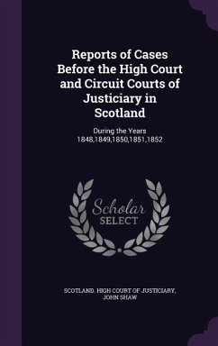 Reports of Cases Before the High Court and Circuit Courts of Justiciary in Scotland: During the Years 1848,1849,1850,1851,1852 - Shaw, John