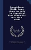 Complete Poems. Edited by Clement Shorter, now for the First Time Collected, With a Bibliographical Introd. by C.W. Hatfield