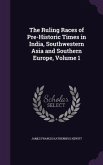 The Ruling Races of Pre-Historic Times in India, Southwestern Asia and Southern Europe, Volume 1